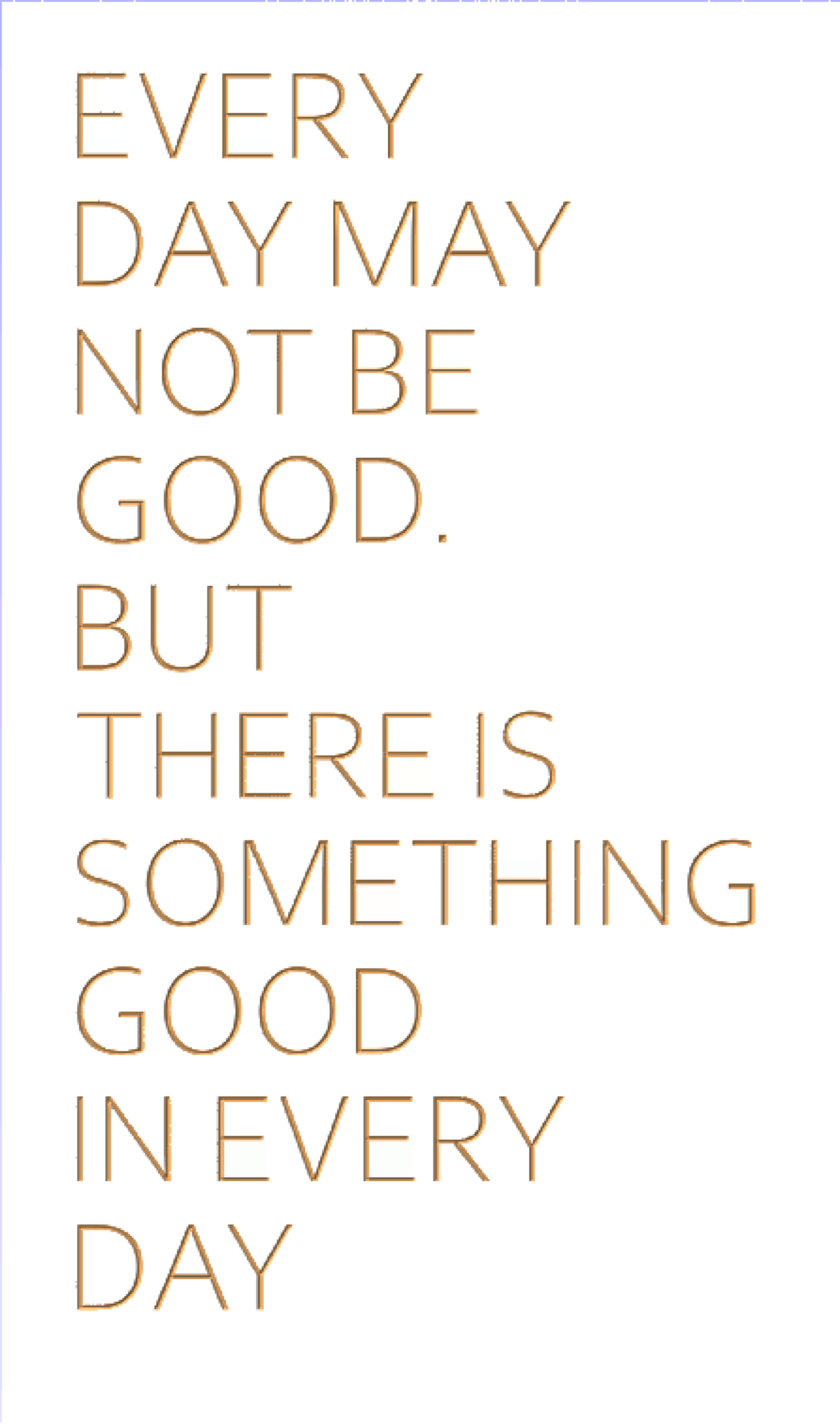 Every day may not be good, but there is something good in every day