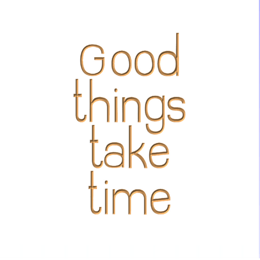 Good things take time