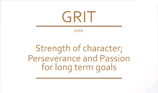 GRIT Strength od character; Perseverence and Passion for long term goals