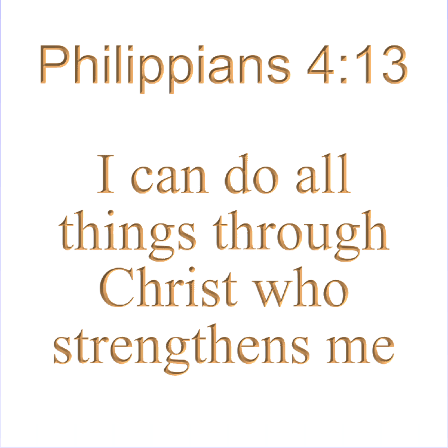 Philippians 4:13 I can do all things through Christ who strengthens me