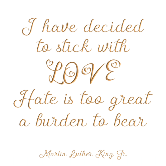 I have decided to stick with Love. Hate is too great a Burden to Bear