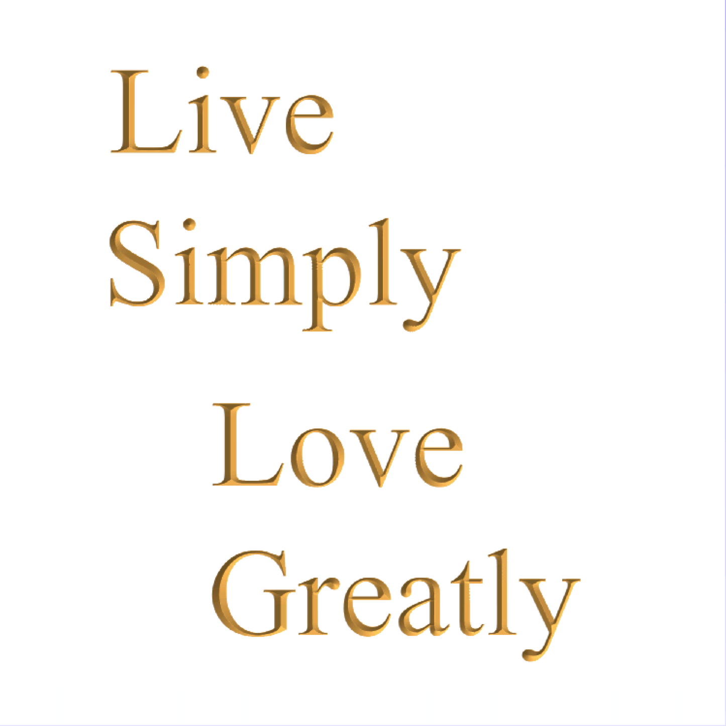 Live simply. Love greatly.