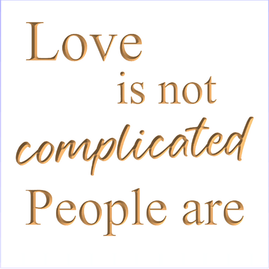 Love is not complicated. People are.