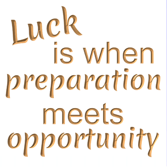 Luck is when preparation meets opportunity