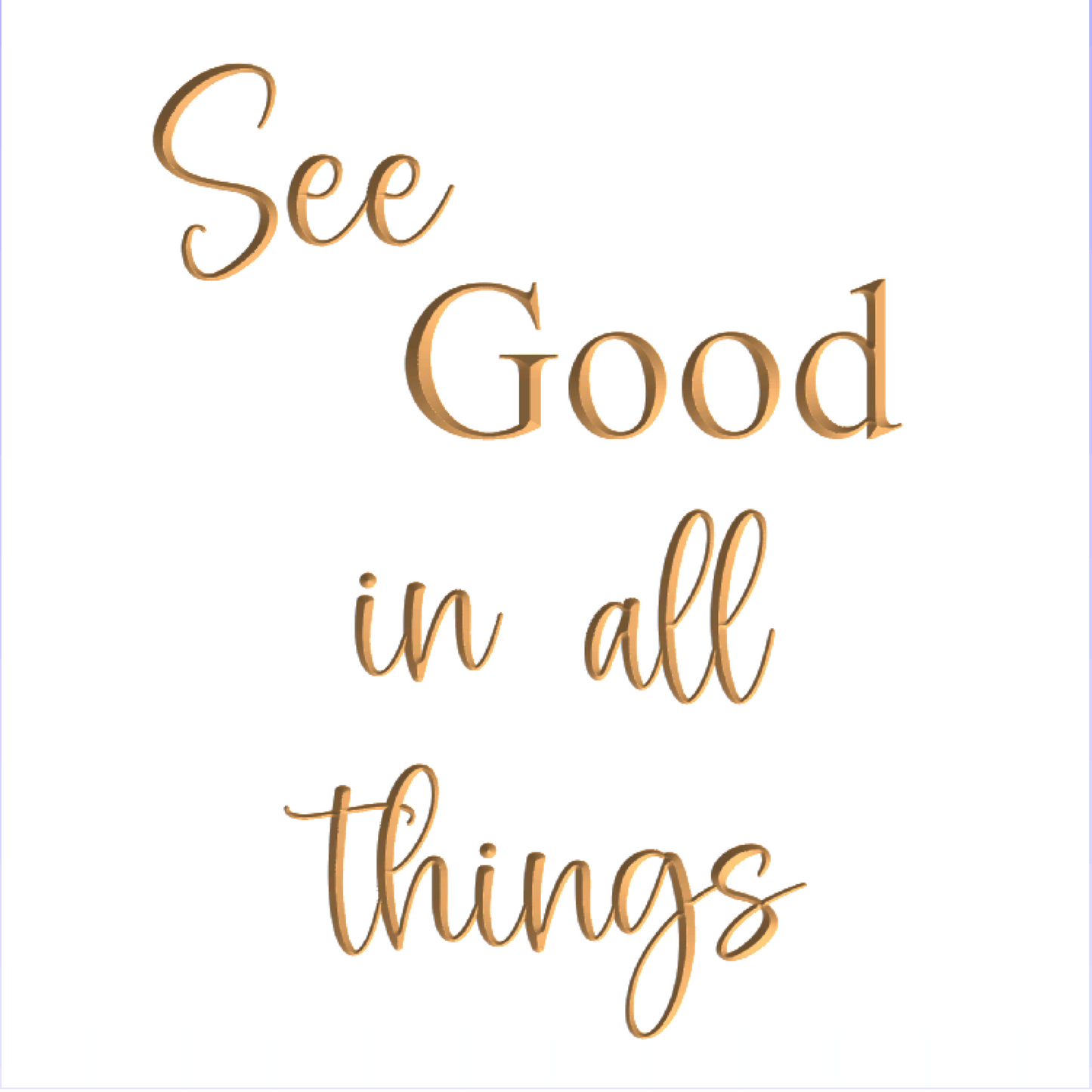 See GOOD in all things