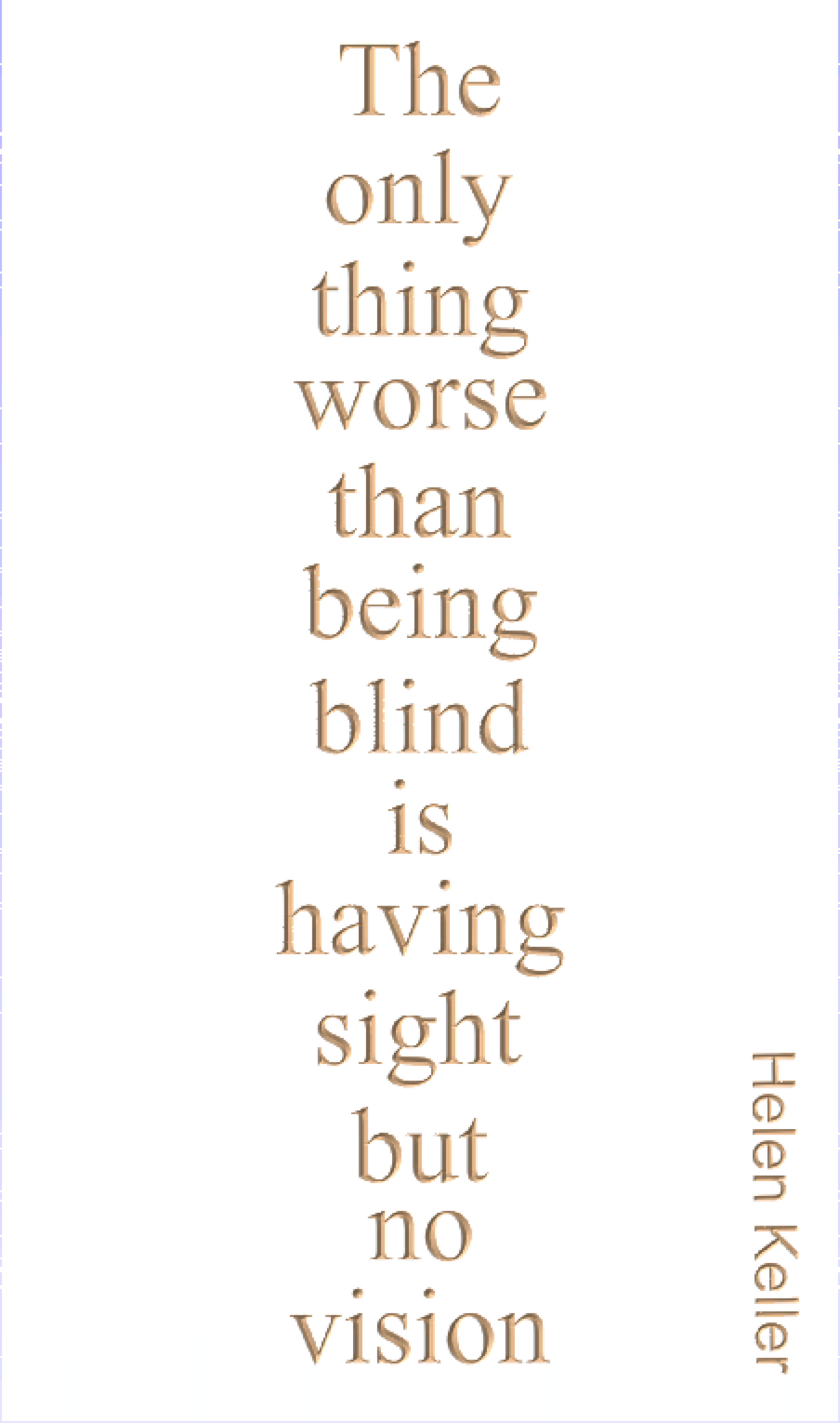 The only thing worse than being blind is having sight but no vision