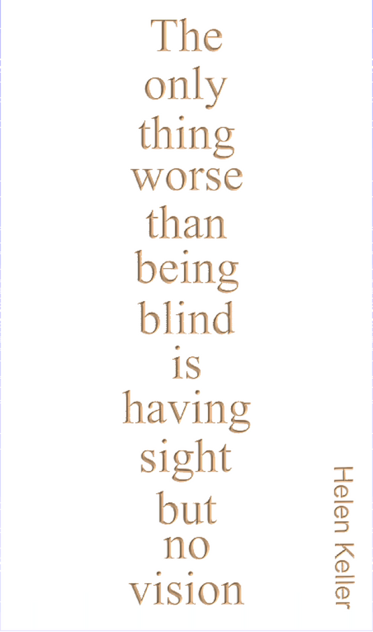 The only thing worse than being blind is having sight but no vision