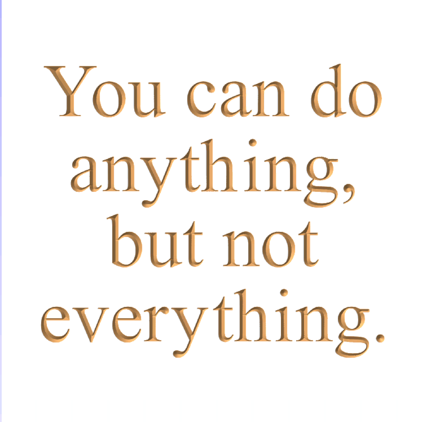 You can do anything, but not everything