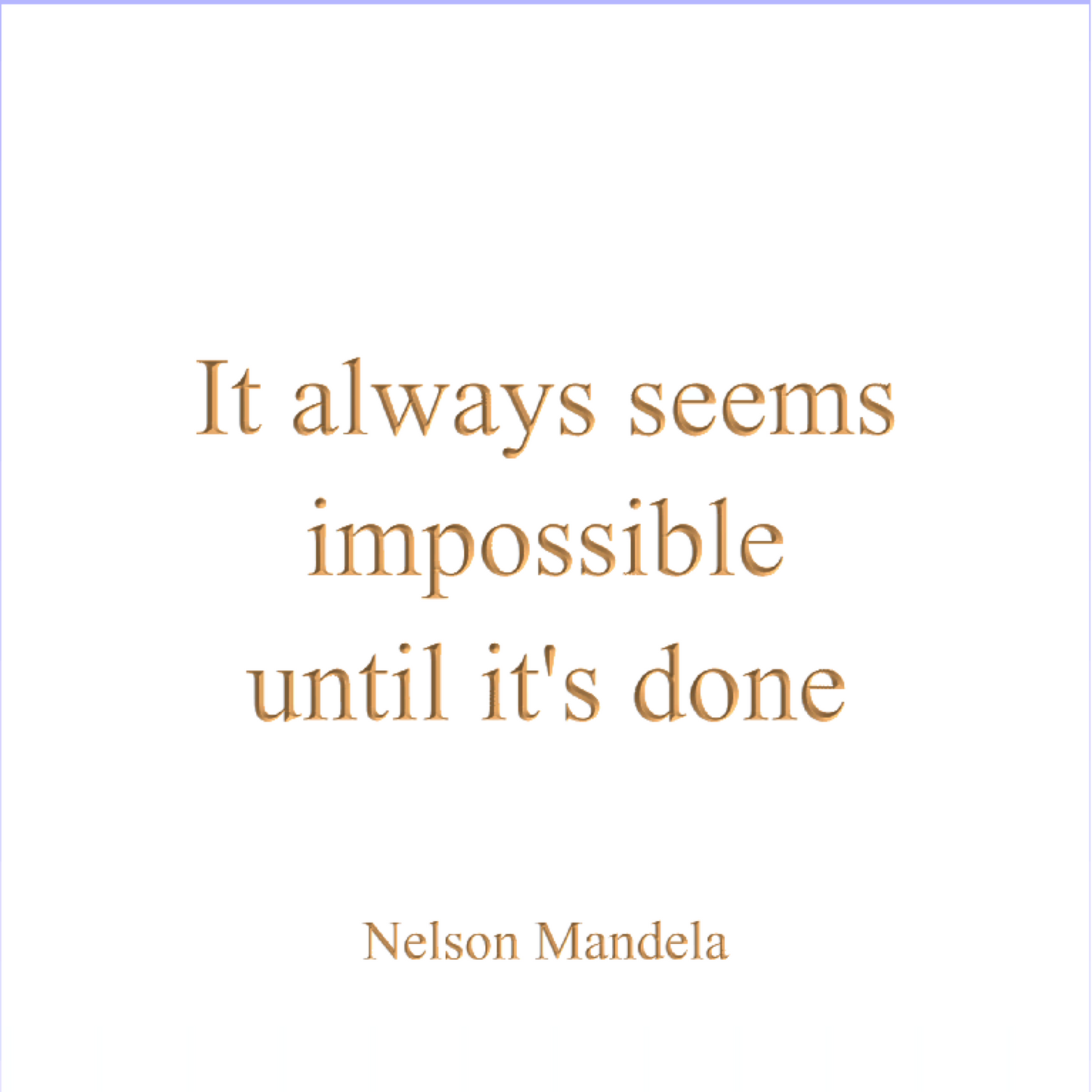 It always seems impossible until it's done