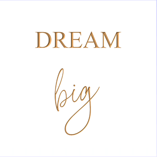 Dream big