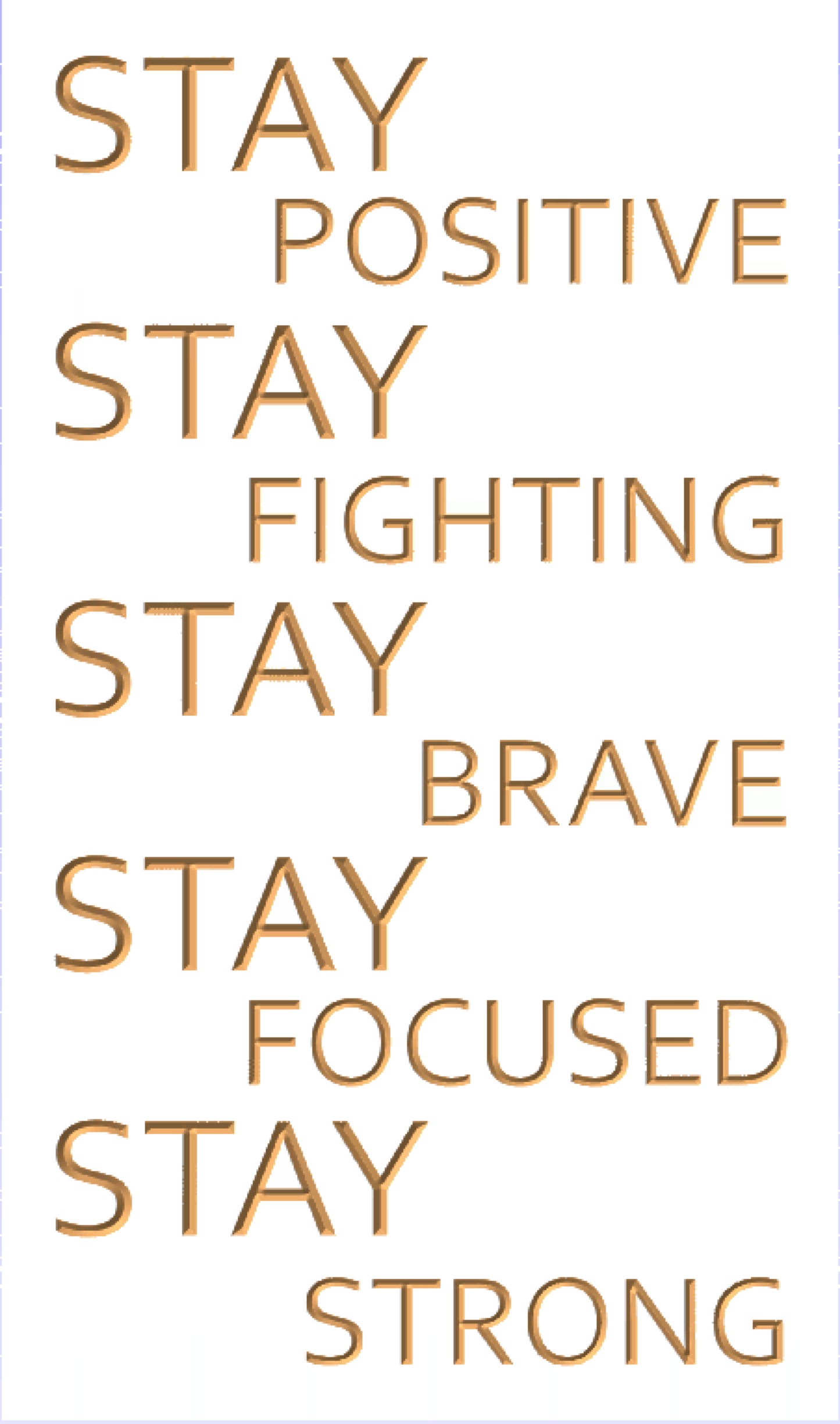 STAY POSITIVE, FIGHTING, BRAVE, FOCUSED, STRONG