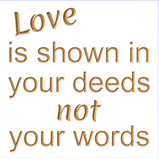 Love is shown in your deeds not your words